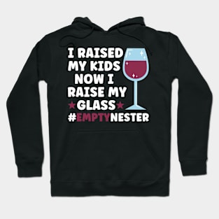 I Raised My Kids Now I Raise My Glass Funny Empty Nester Hoodie